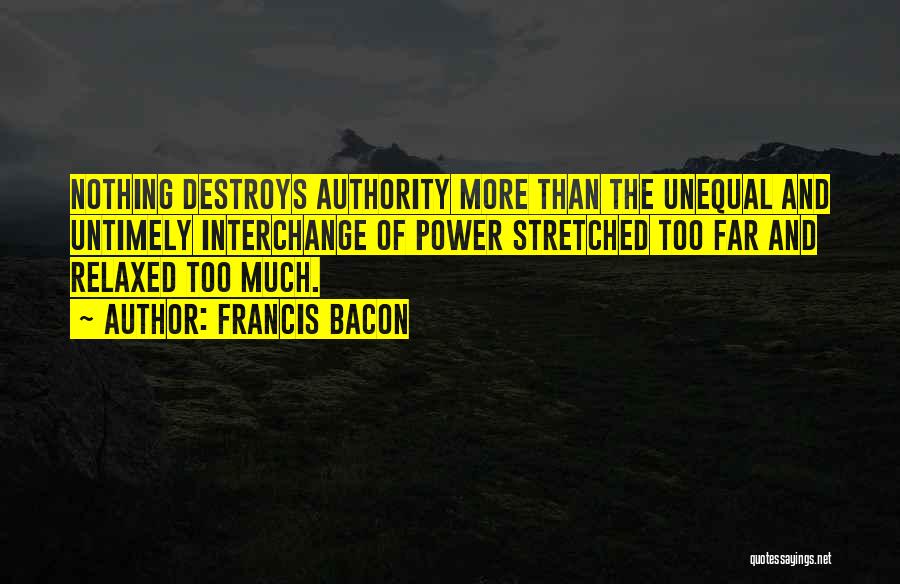 Power Destroys Quotes By Francis Bacon