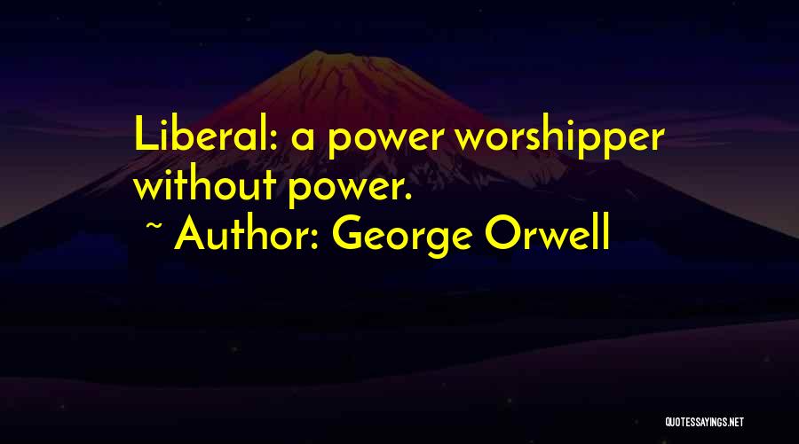 Power George Orwell Quotes By George Orwell