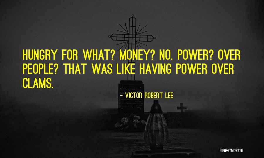 Power Hungry People Quotes By Victor Robert Lee Power Hungry People Quotes By Victor Robert Lee