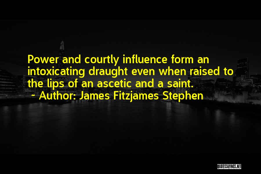 Power Intoxicating Quotes By James Fitzjames Stephen