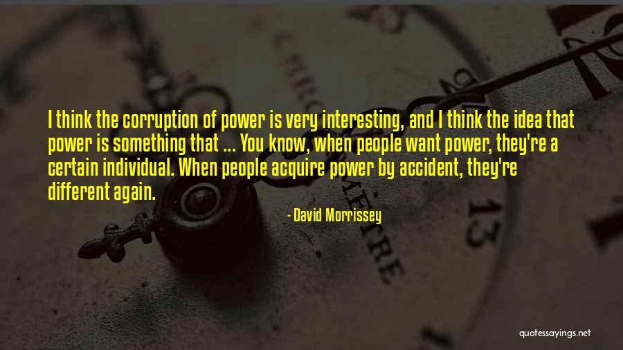 Power Is Corruption Quotes By David Morrissey Power Is Corruption Quotes By David Morrissey