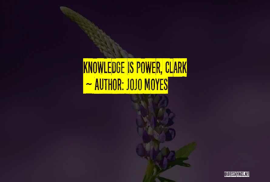 Power Is Knowledge Quotes By Jojo Moyes