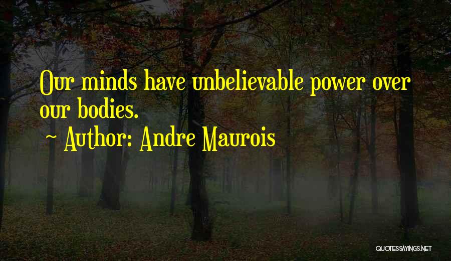 Power Mind Over Body Quotes By Andre Maurois