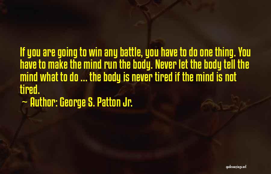 Power Mind Over Body Quotes By George S. Patton Jr.