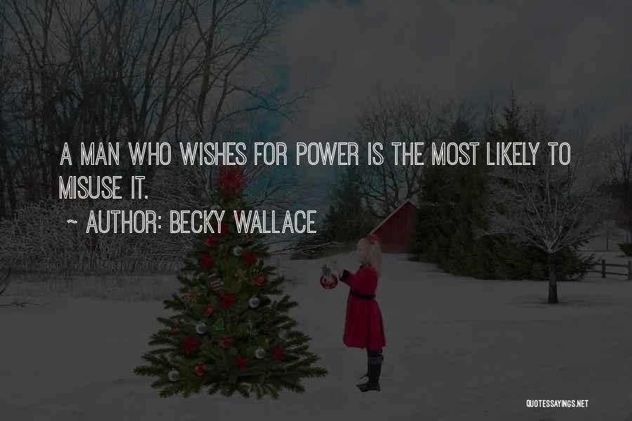Power Misuse Quotes By Becky Wallace