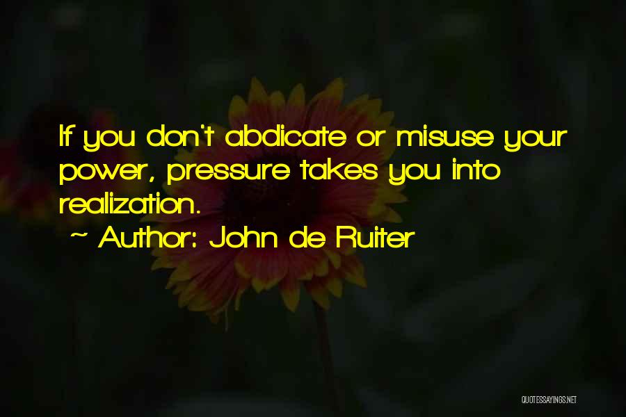 Power Misuse Quotes By John De Ruiter