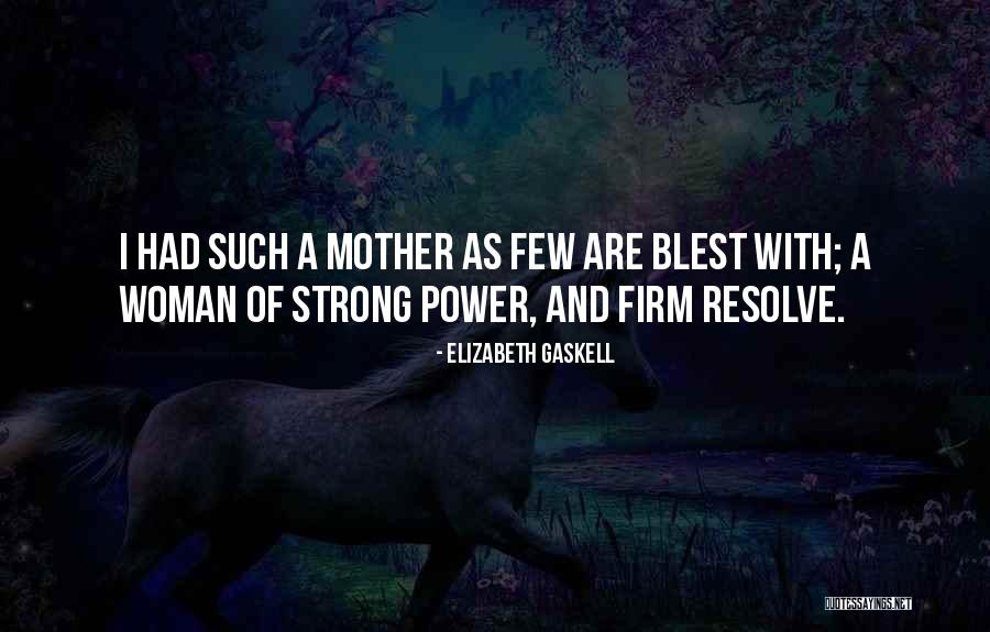 Power Of A Mother Quotes By Elizabeth Gaskell Power Of A Mother Quotes By Elizabeth Gaskell