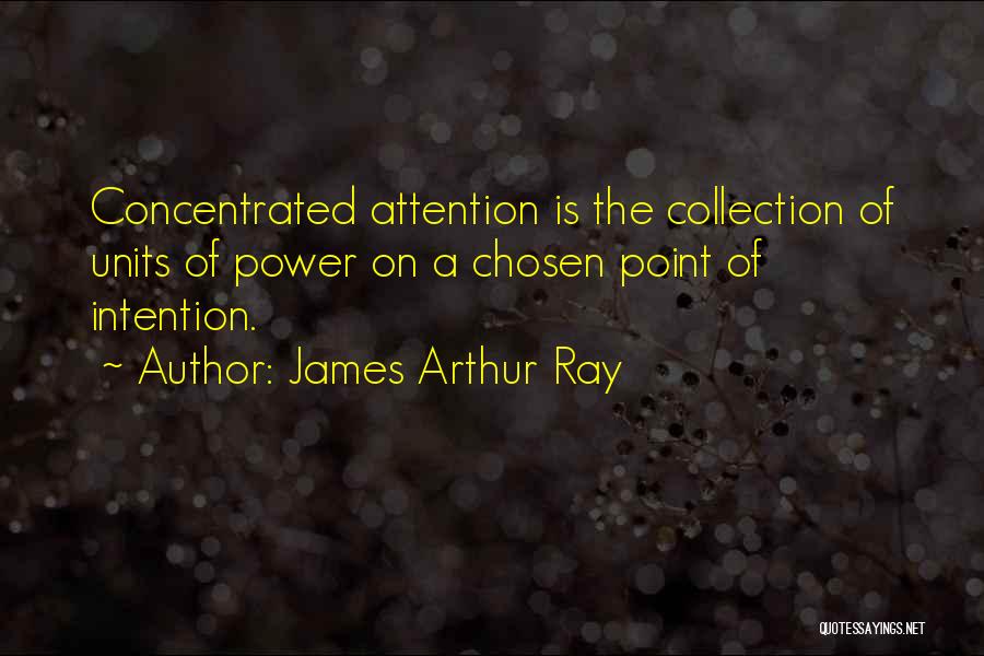 Power Of Concentration Quotes By James Arthur Ray
