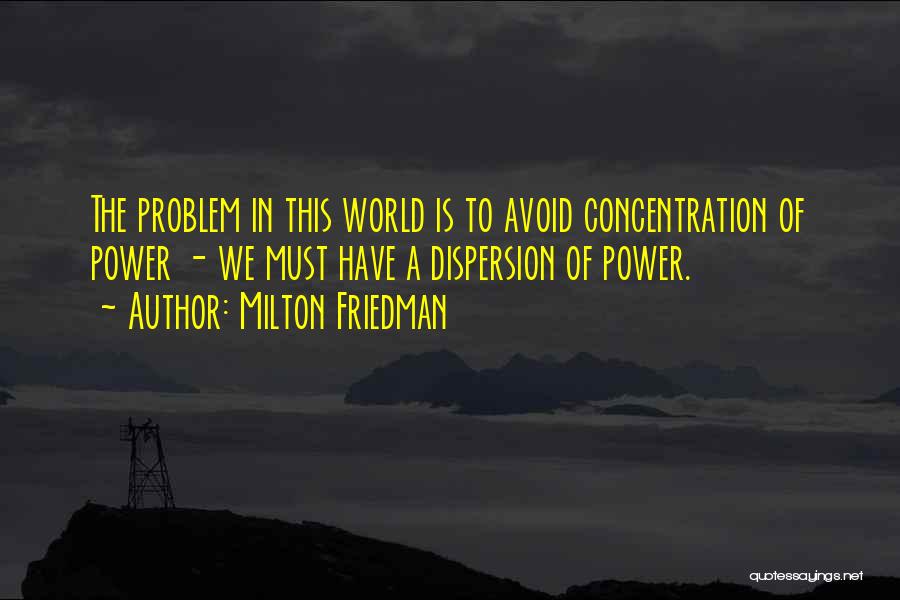 Power Of Concentration Quotes By Milton Friedman