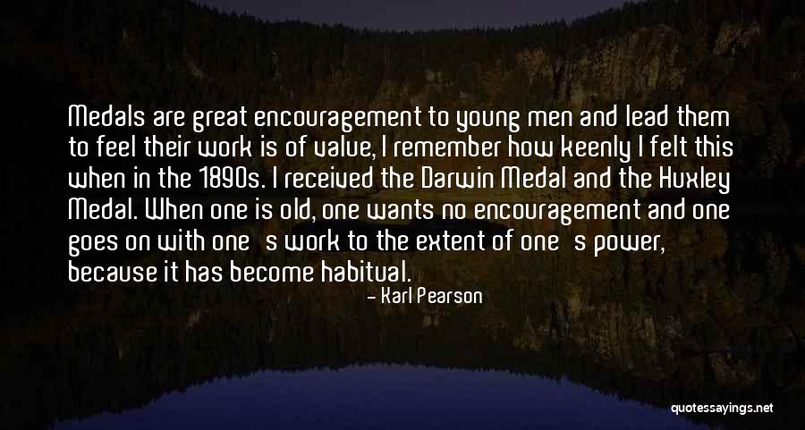 Power Of Encouragement Quotes By Karl Pearson Power Of Encouragement Quotes By Karl Pearson