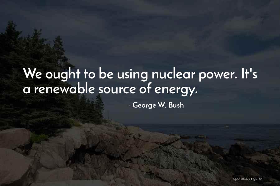 Power Of Energy Quotes By George W. Bush Power Of Energy Quotes By George W. Bush