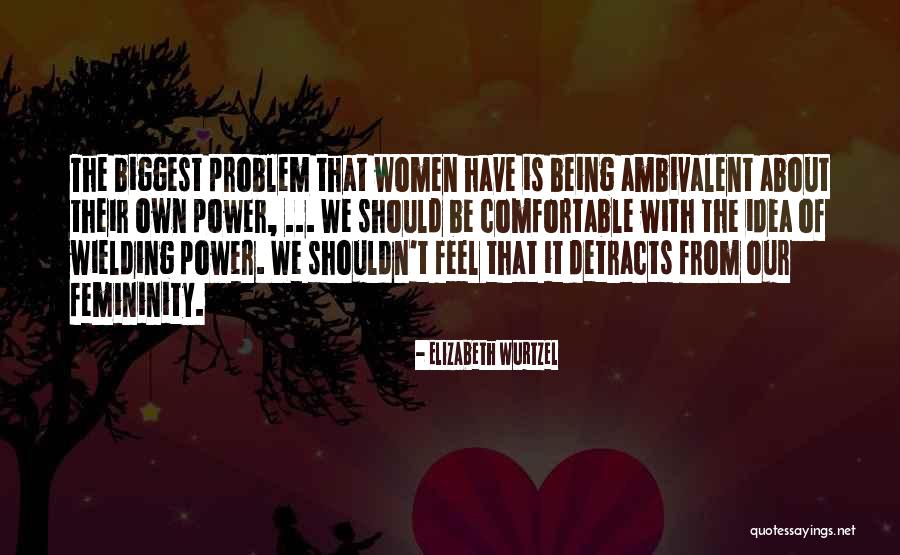 Power Of Idea Quotes By Elizabeth Wurtzel Power Of Idea Quotes By Elizabeth Wurtzel