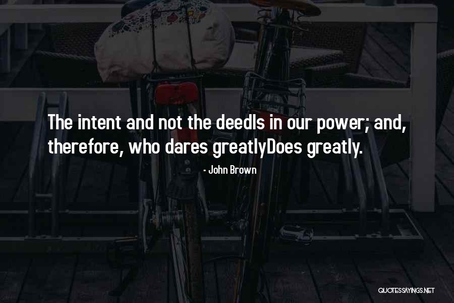 Power Of Intent Quotes By John Brown Power Of Intent Quotes By John Brown
