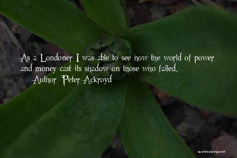 Power Of Money Quotes By Peter Ackroyd