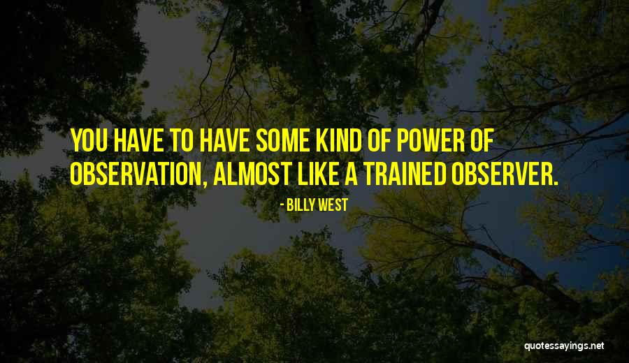 Power Of Observation Quotes By Billy West Power Of Observation Quotes By Billy West