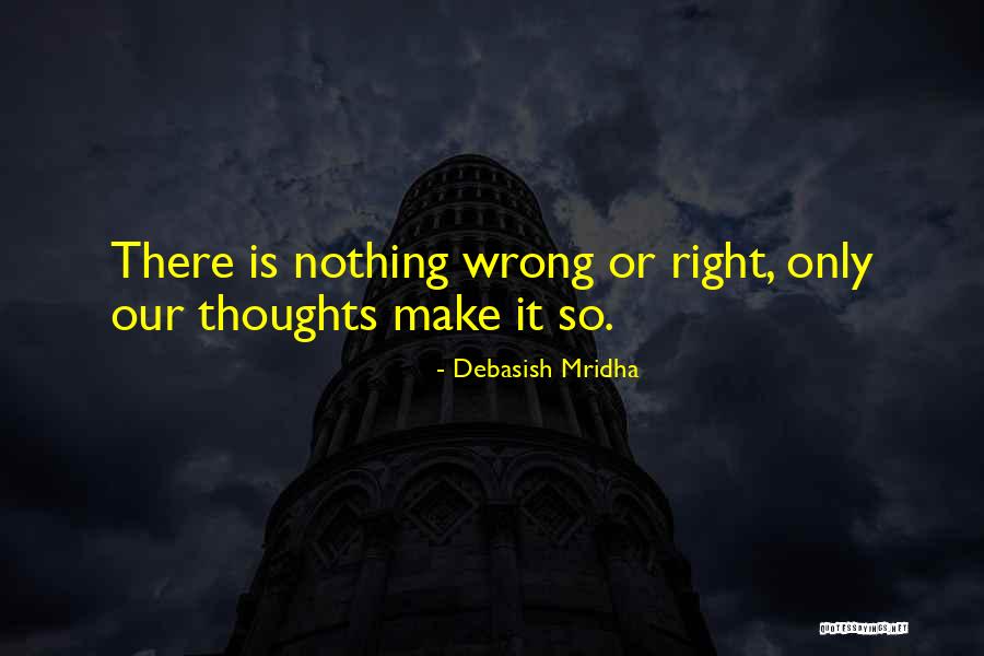 Power Of Our Thoughts Quotes By Debasish Mridha