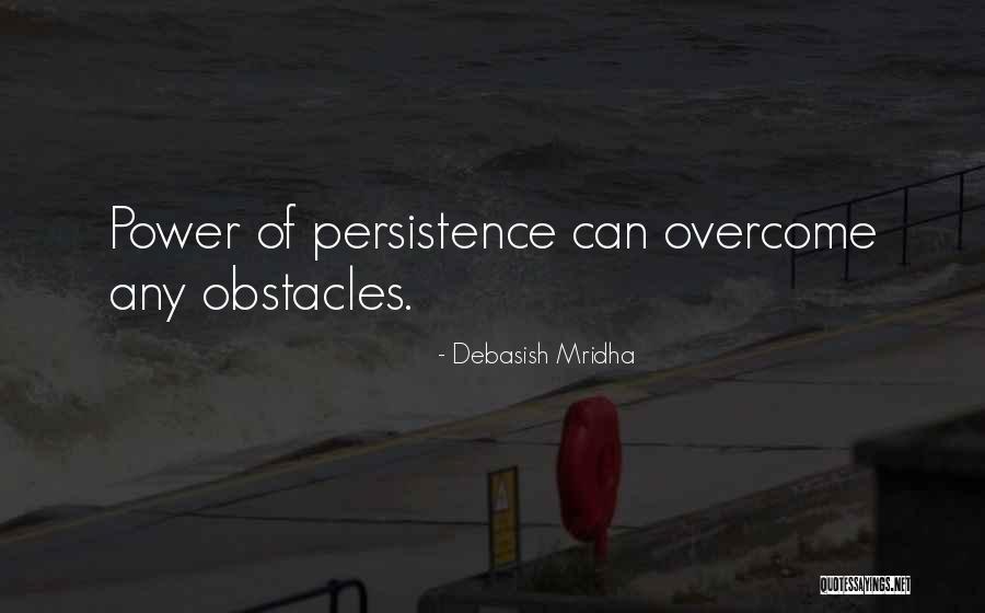 Power Of Persistence Quotes By Debasish Mridha Power Of Persistence Quotes By Debasish Mridha