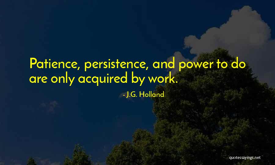 Power Of Persistence Quotes By J.G. Holland Power Of Persistence Quotes By J.G. Holland
