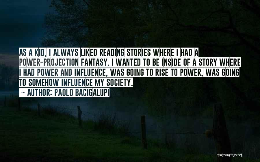Power Of Reading Quotes By Paolo Bacigalupi