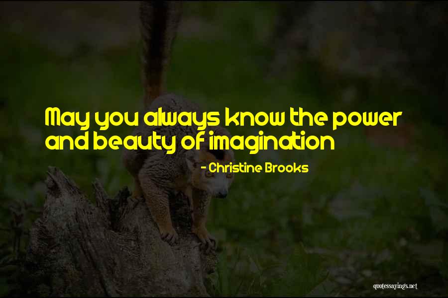 Power Of The Imagination Quotes By Christine Brooks Power Of The Imagination Quotes By Christine Brooks