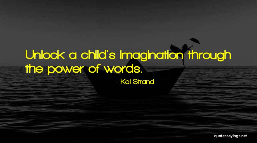 Power Of The Imagination Quotes By Kai Strand Power Of The Imagination Quotes By Kai Strand