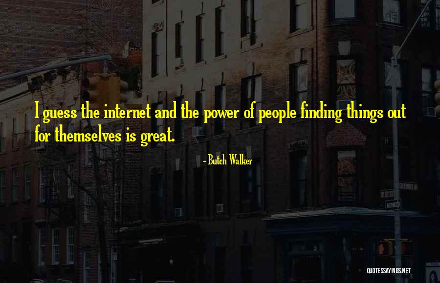 Power Of The Internet Quotes By Butch Walker Power Of The Internet Quotes By Butch Walker