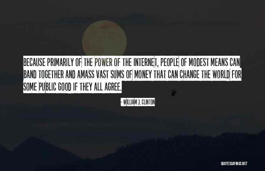 Power Of The Internet Quotes By William J. Clinton Power Of The Internet Quotes By William J. Clinton