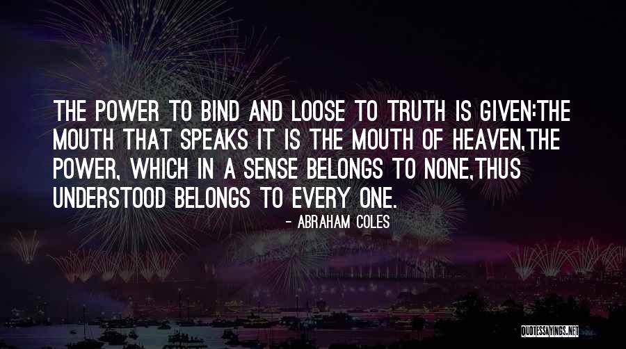 Power Of Truth Quotes By Abraham Coles Power Of Truth Quotes By Abraham Coles