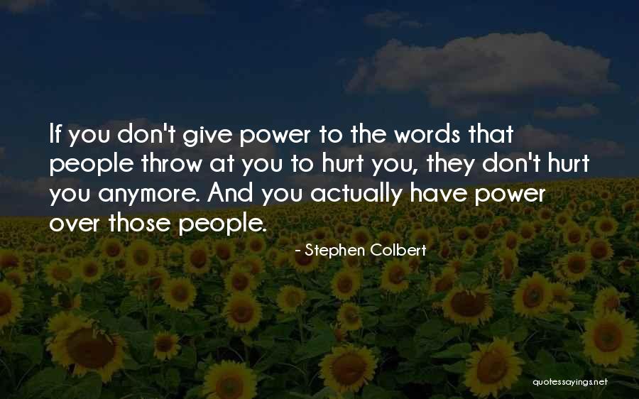 Power Of Words To Hurt Quotes By Stephen Colbert Power Of Words To Hurt Quotes By Stephen Colbert