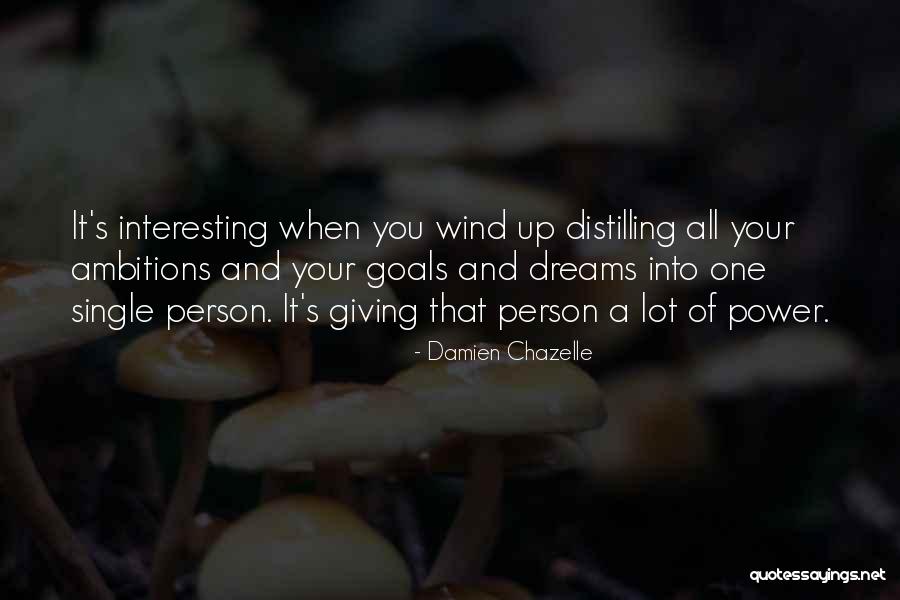 Power Of Your Dreams Quotes By Damien Chazelle Power Of Your Dreams Quotes By Damien Chazelle