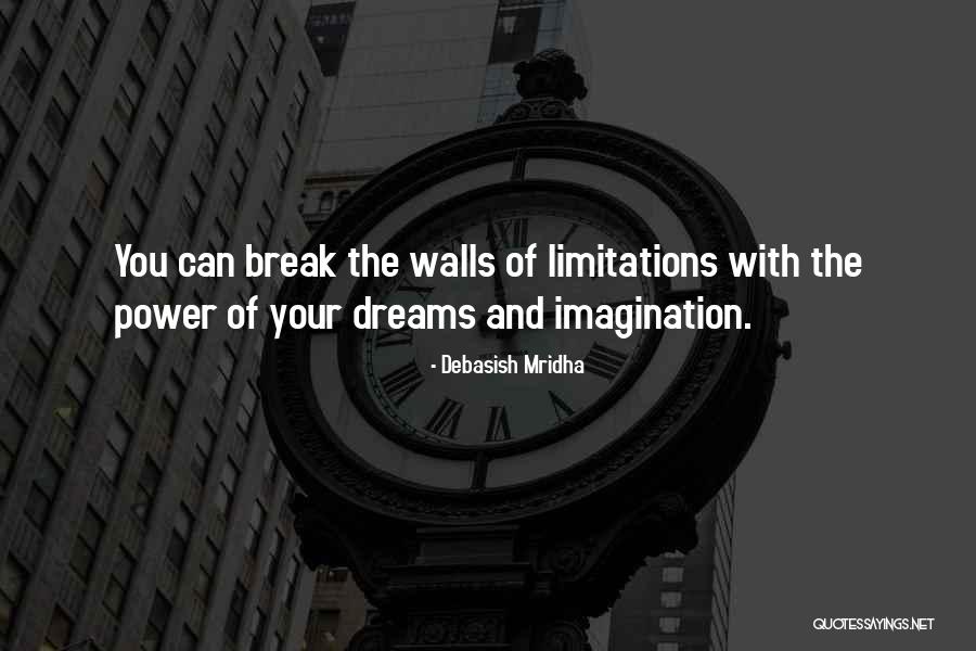 Power Of Your Dreams Quotes By Debasish Mridha Power Of Your Dreams Quotes By Debasish Mridha