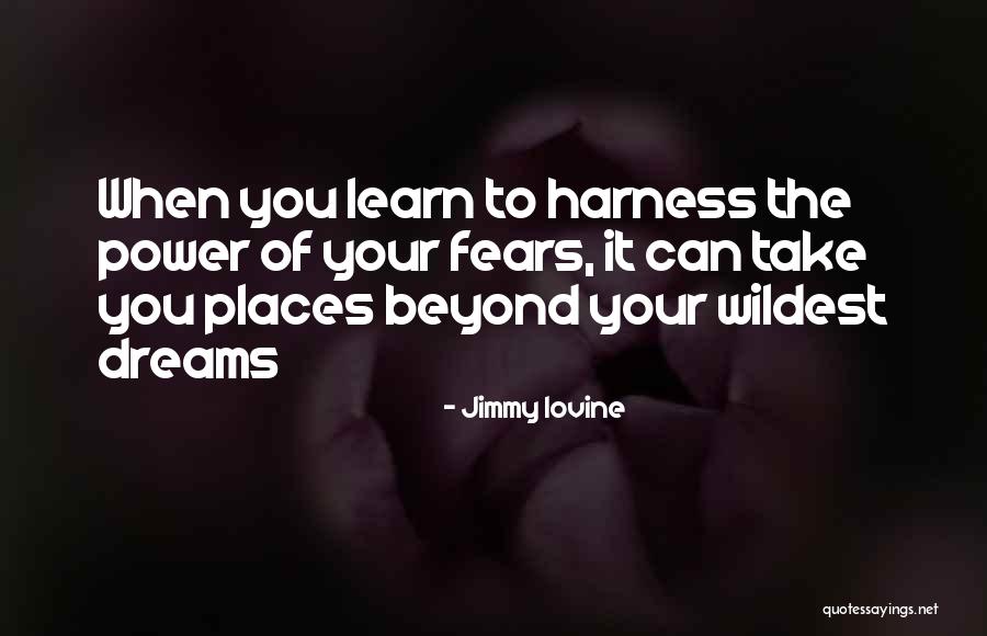 Power Of Your Dreams Quotes By Jimmy Iovine Power Of Your Dreams Quotes By Jimmy Iovine