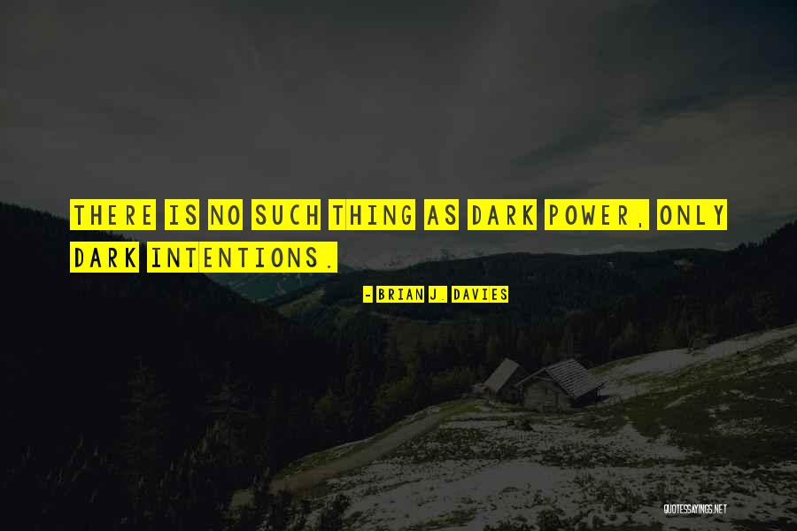 Power Of Your Intentions Quotes By Brian J. Davies Power Of Your Intentions Quotes By Brian J. Davies
