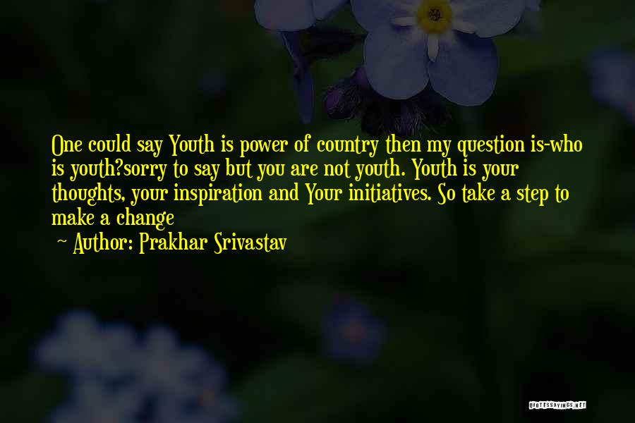 Power Of Youth Quotes By Prakhar Srivastav