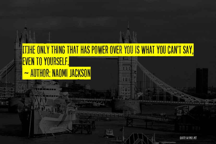 Power Over You Quotes By Naomi Jackson