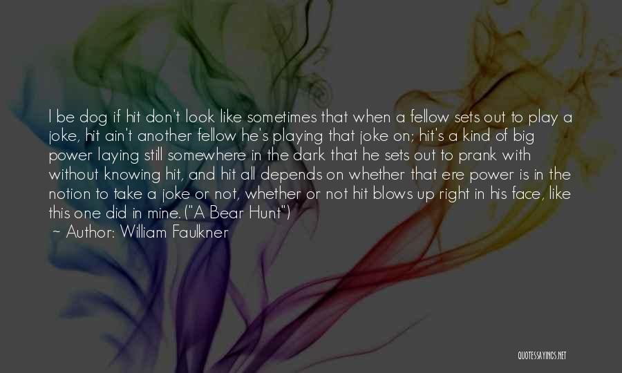 Power Play Quotes By William Faulkner