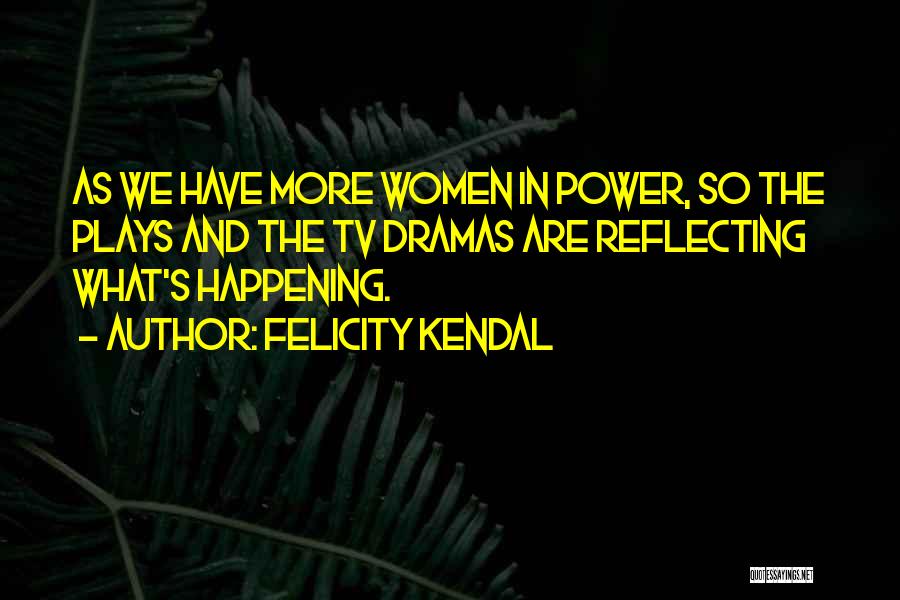 Power Plays Quotes By Felicity Kendal