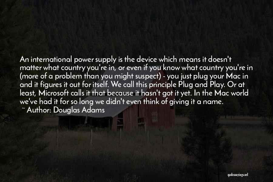 Power Plug Quotes By Douglas Adams