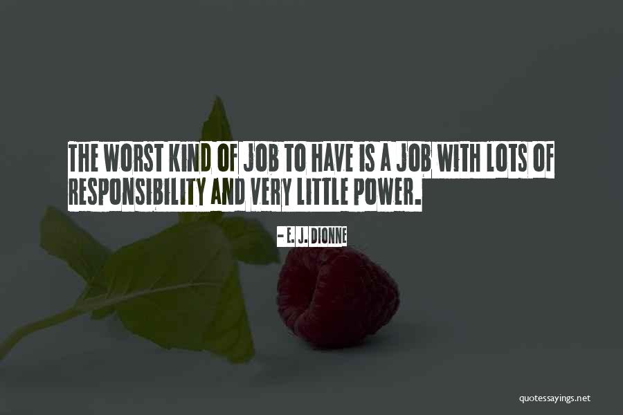 Power Quotes By E. J. Dionne Power Quotes By E. J. Dionne