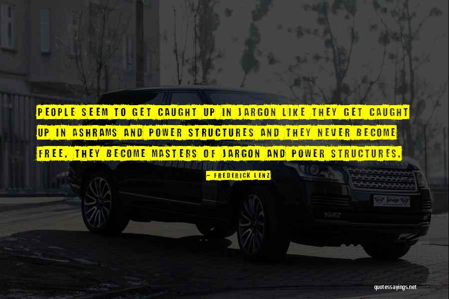 Power Structures Quotes By Frederick Lenz Power Structures Quotes By Frederick Lenz