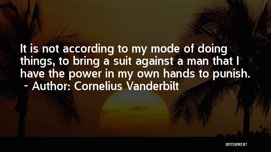 Power Suit Quotes By Cornelius Vanderbilt