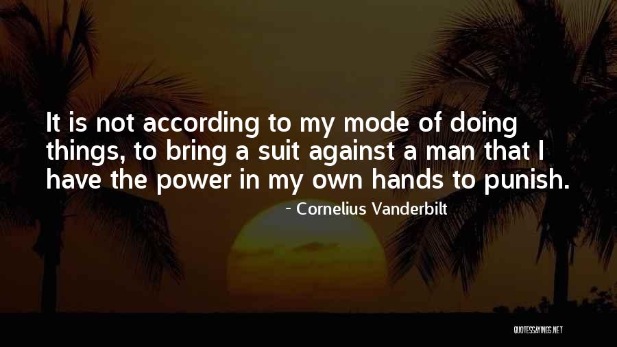 Power Suit Quotes By Cornelius Vanderbilt