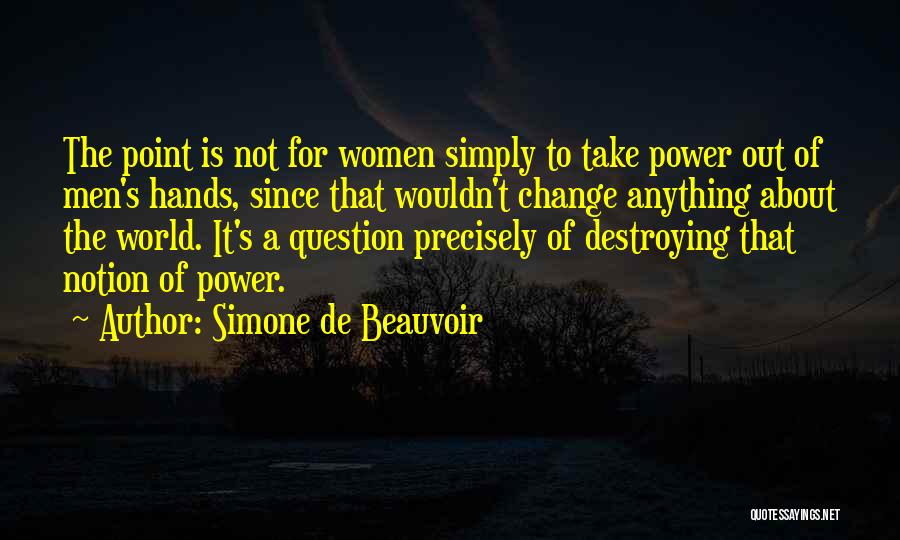 Power To Change The World Quotes By Simone De Beauvoir