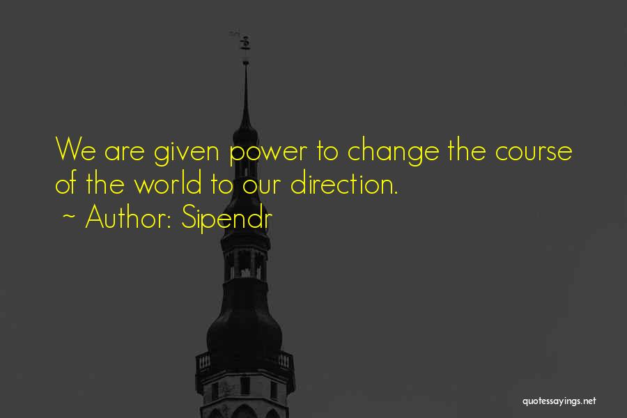 Power To Change The World Quotes By Sipendr