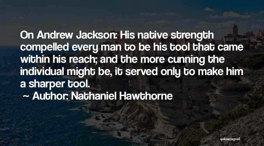 Power Tool Quotes By Nathaniel Hawthorne