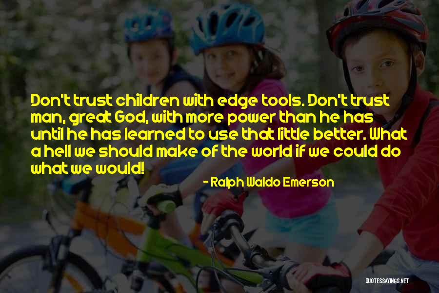 Power Tools Quotes By Ralph Waldo Emerson