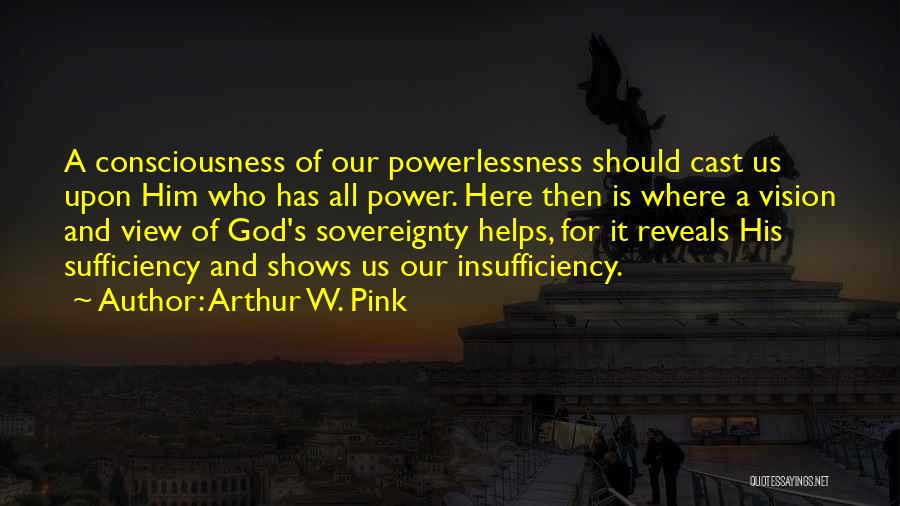 Power Vs Powerlessness Quotes By Arthur W. Pink