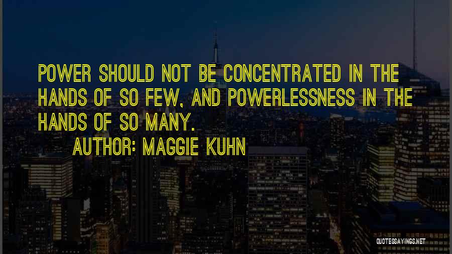 Power Vs Powerlessness Quotes By Maggie Kuhn