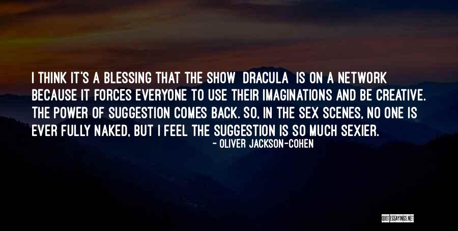 Power What Network Quotes By Oliver Jackson-Cohen Power What Network Quotes By Oliver Jackson-Cohen