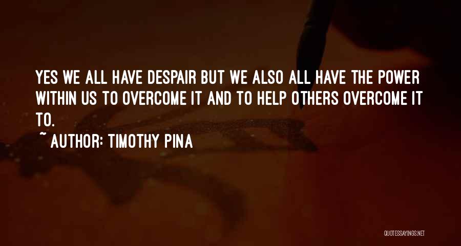 Power Within Us Quotes By Timothy Pina